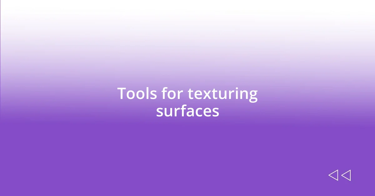 Tools for texturing surfaces