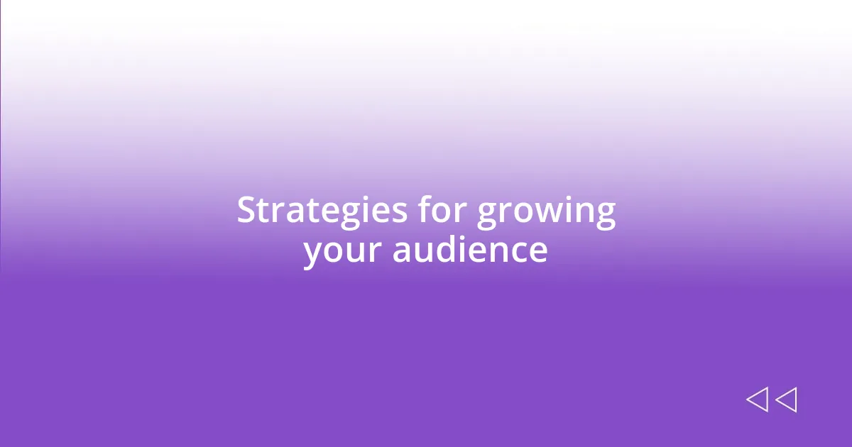 Strategies for growing your audience