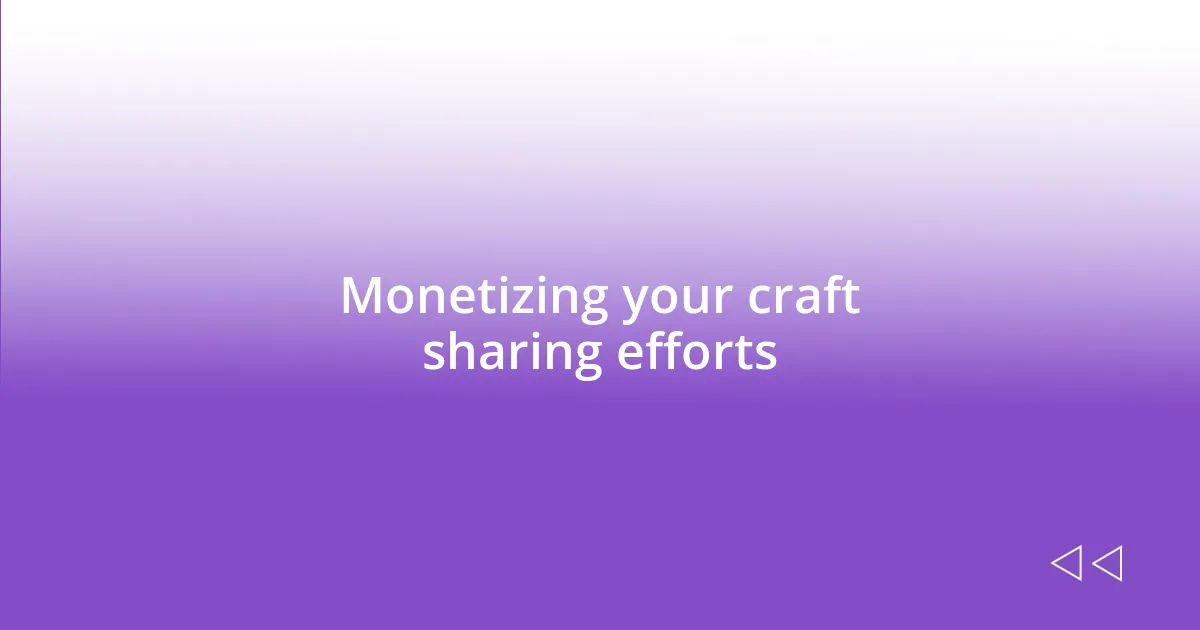 Monetizing your craft sharing efforts