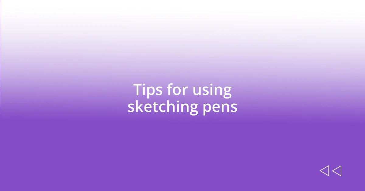 Tips for using sketching pens