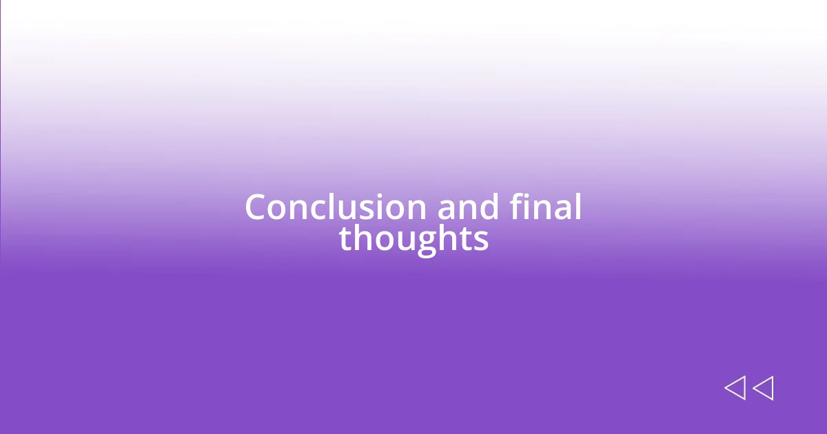 Conclusion and final thoughts