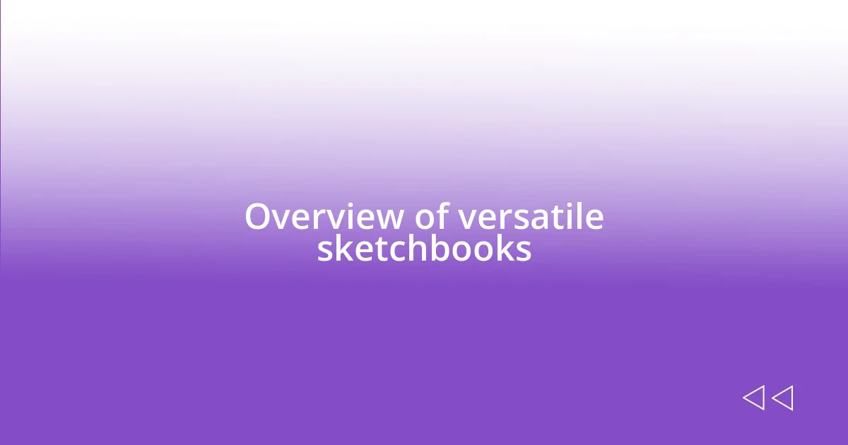 Overview of versatile sketchbooks