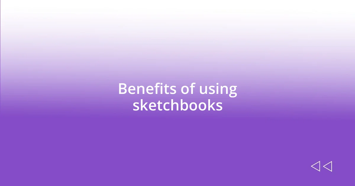 Benefits of using sketchbooks