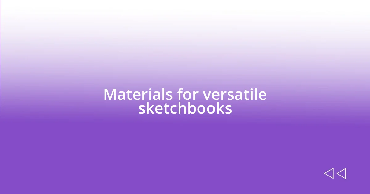 Materials for versatile sketchbooks