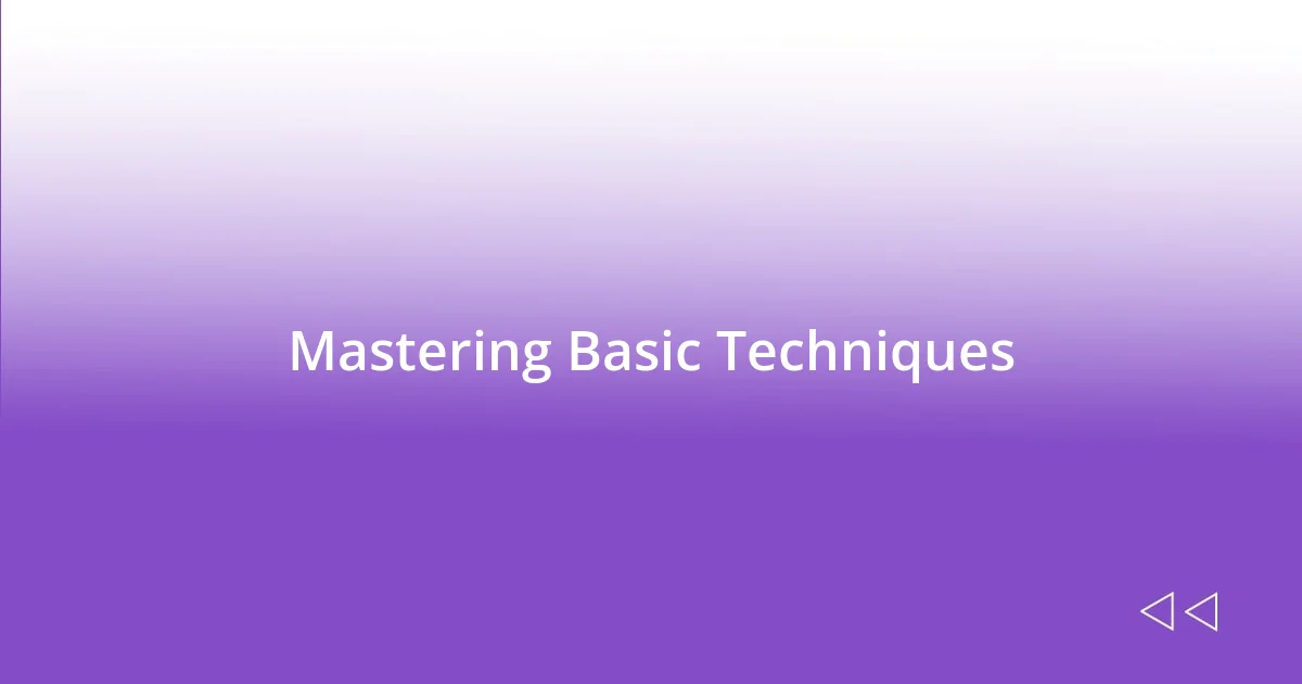 Mastering Basic Techniques