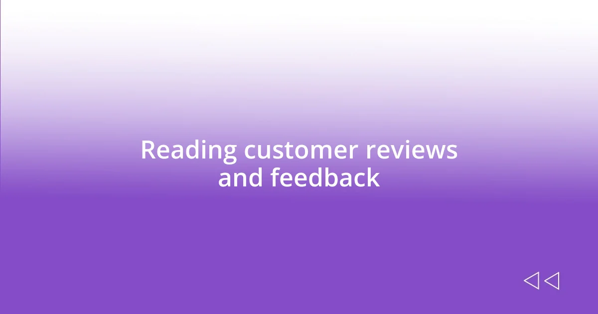 Reading customer reviews and feedback