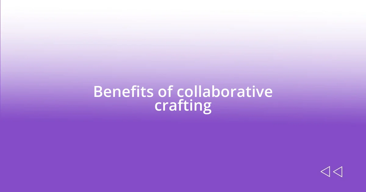 Benefits of collaborative crafting