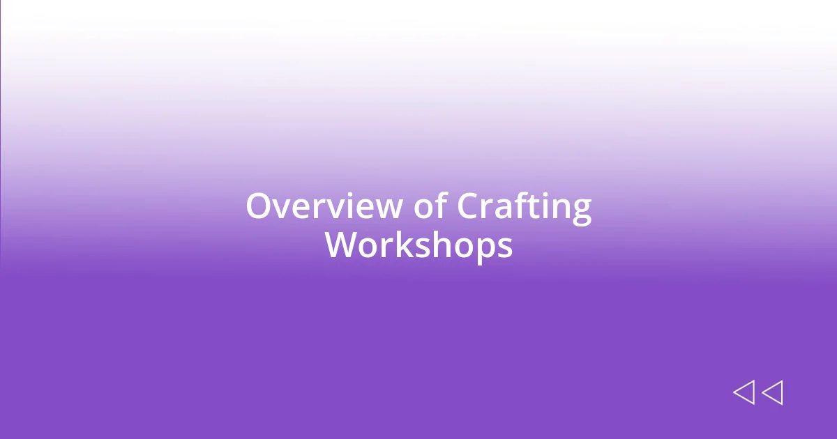 Overview of Crafting Workshops