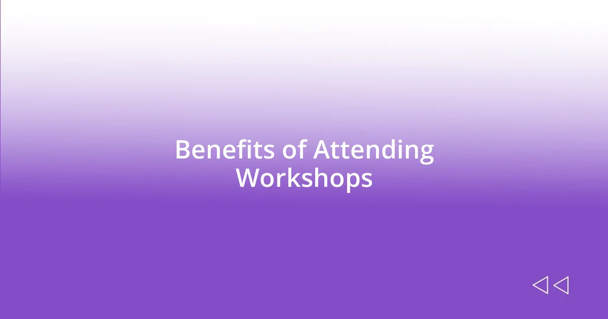 Benefits of Attending Workshops