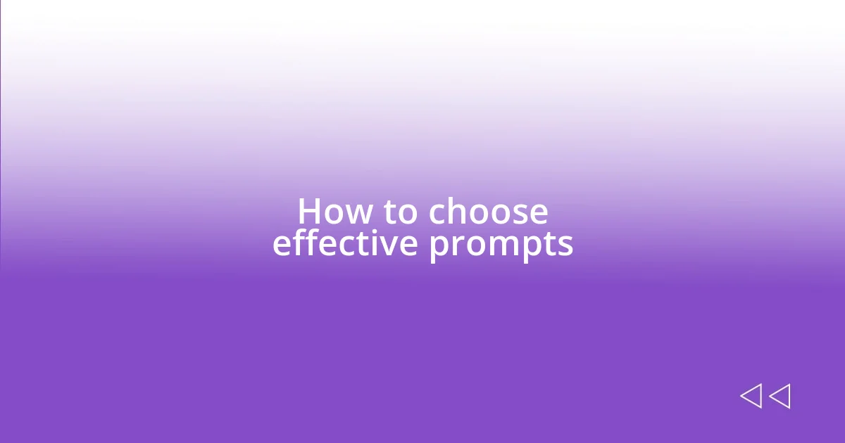 How to choose effective prompts