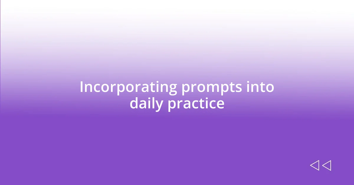 Incorporating prompts into daily practice