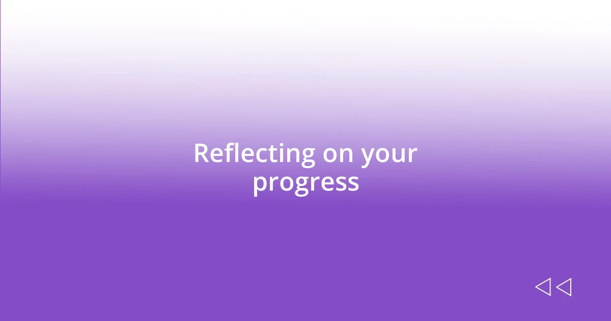 Reflecting on your progress