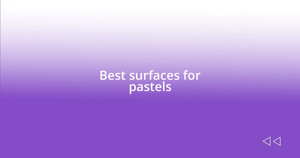 Best surfaces for pastels