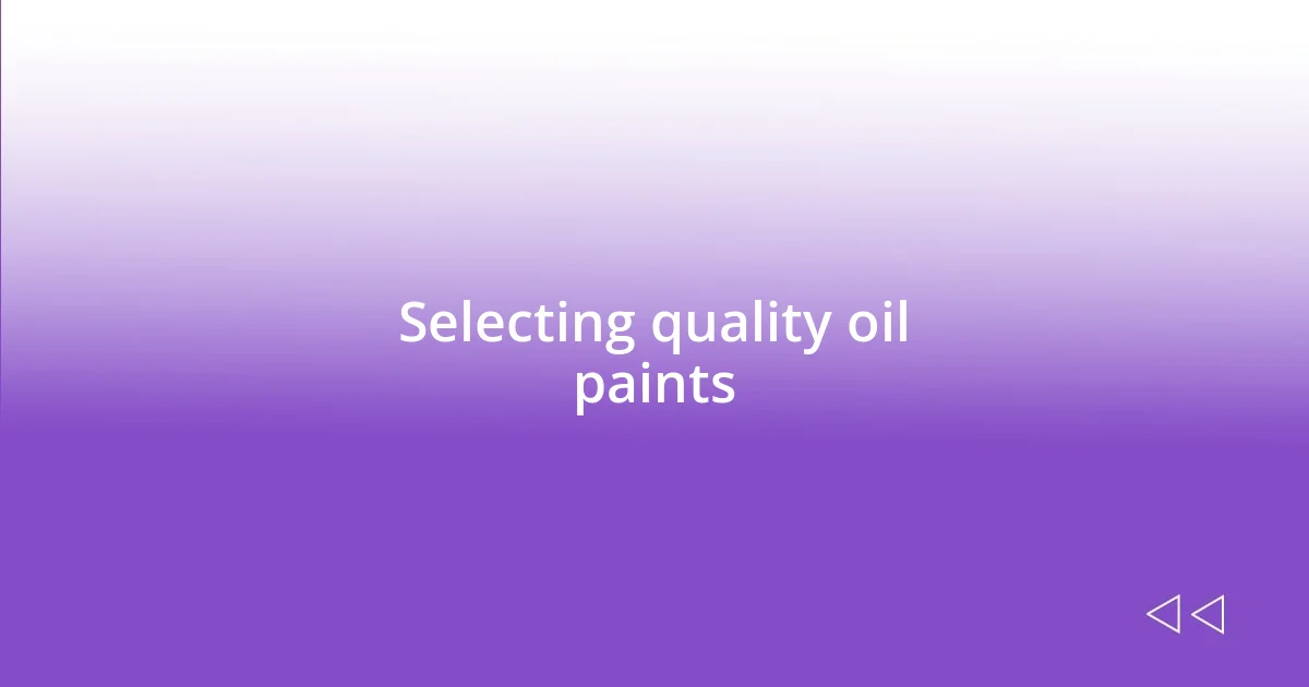 Selecting quality oil paints