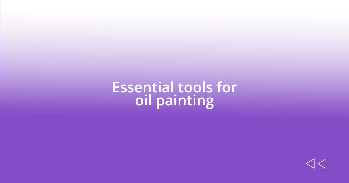 Essential tools for oil painting