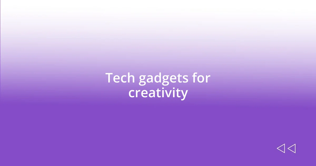 Tech gadgets for creativity