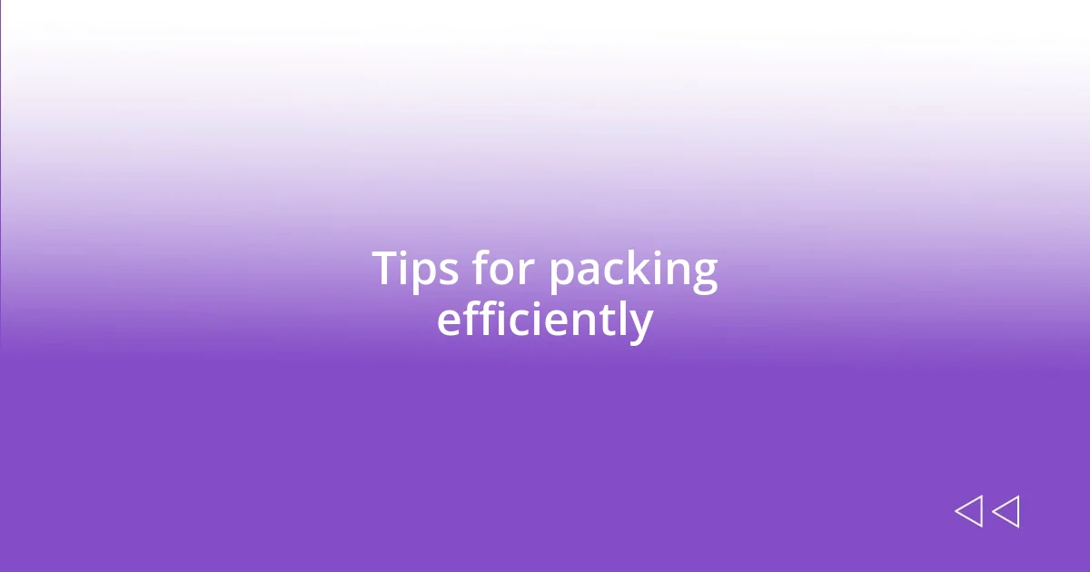 Tips for packing efficiently