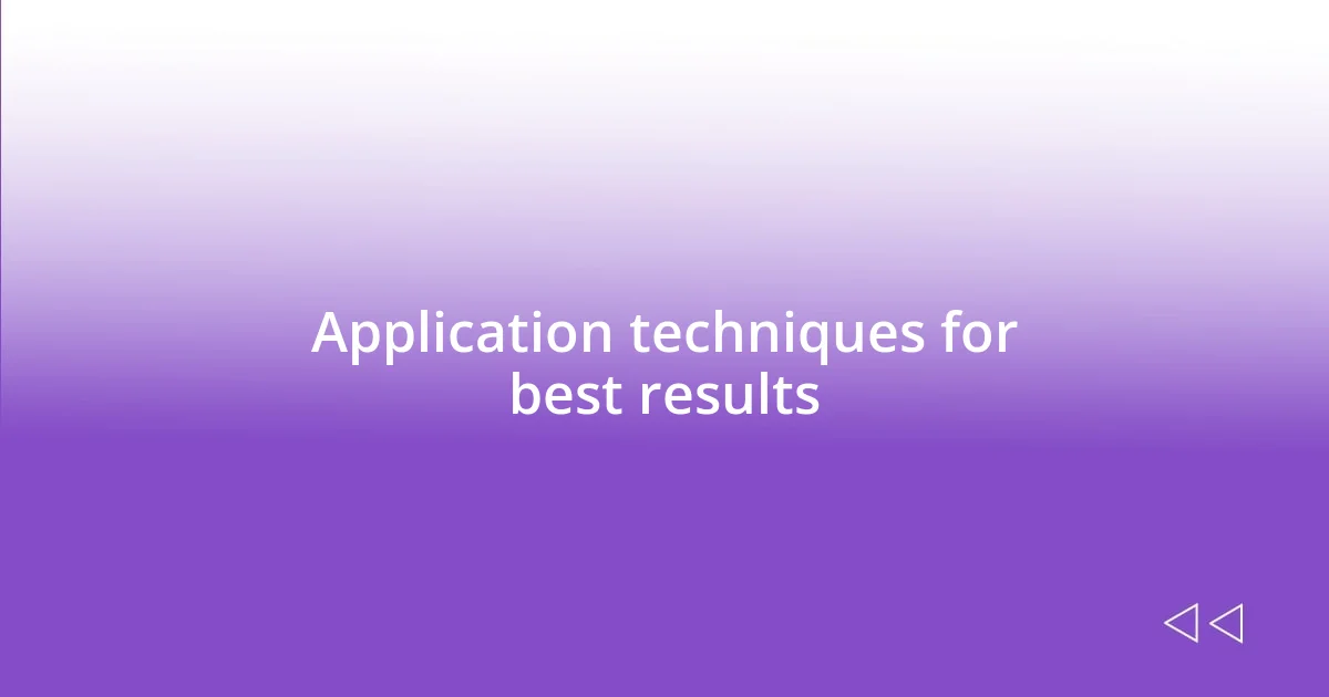 Application techniques for best results