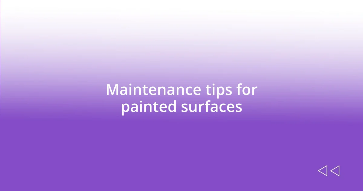 Maintenance tips for painted surfaces