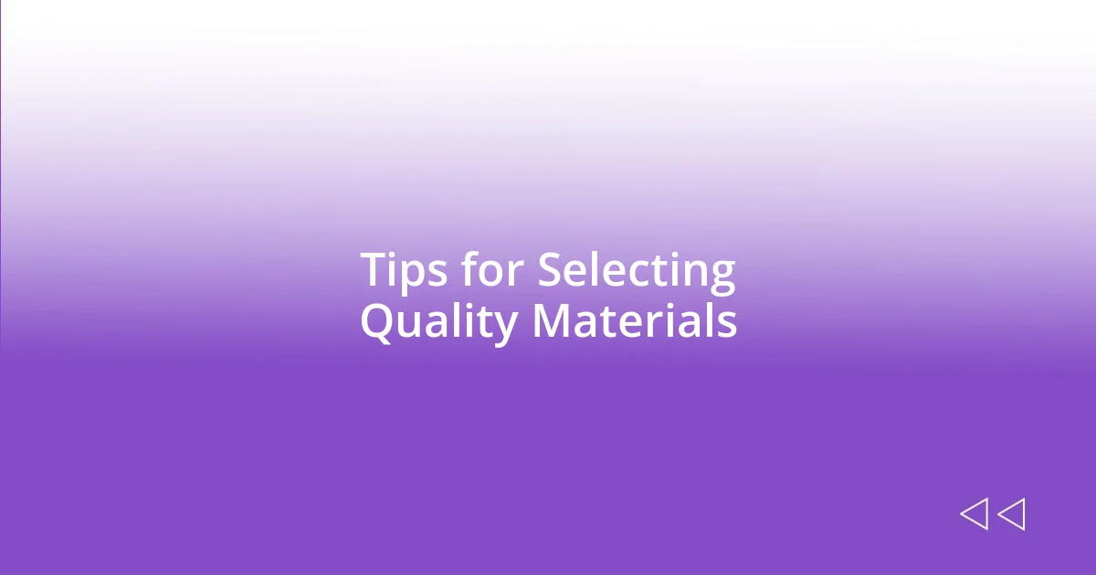 Tips for Selecting Quality Materials