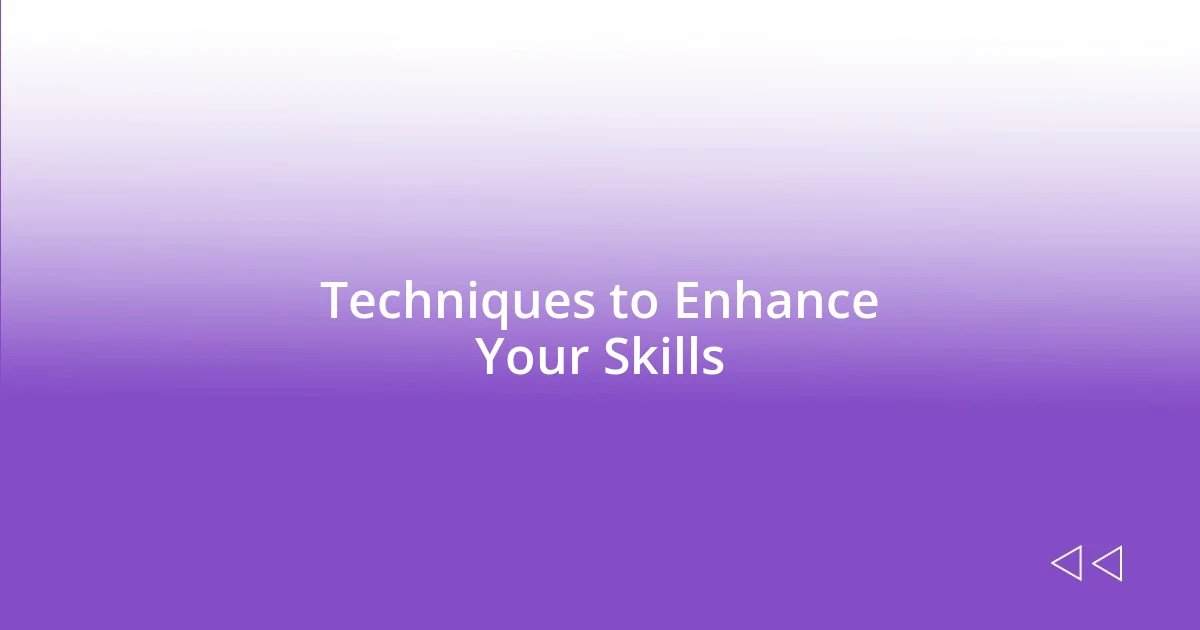 Techniques to Enhance Your Skills