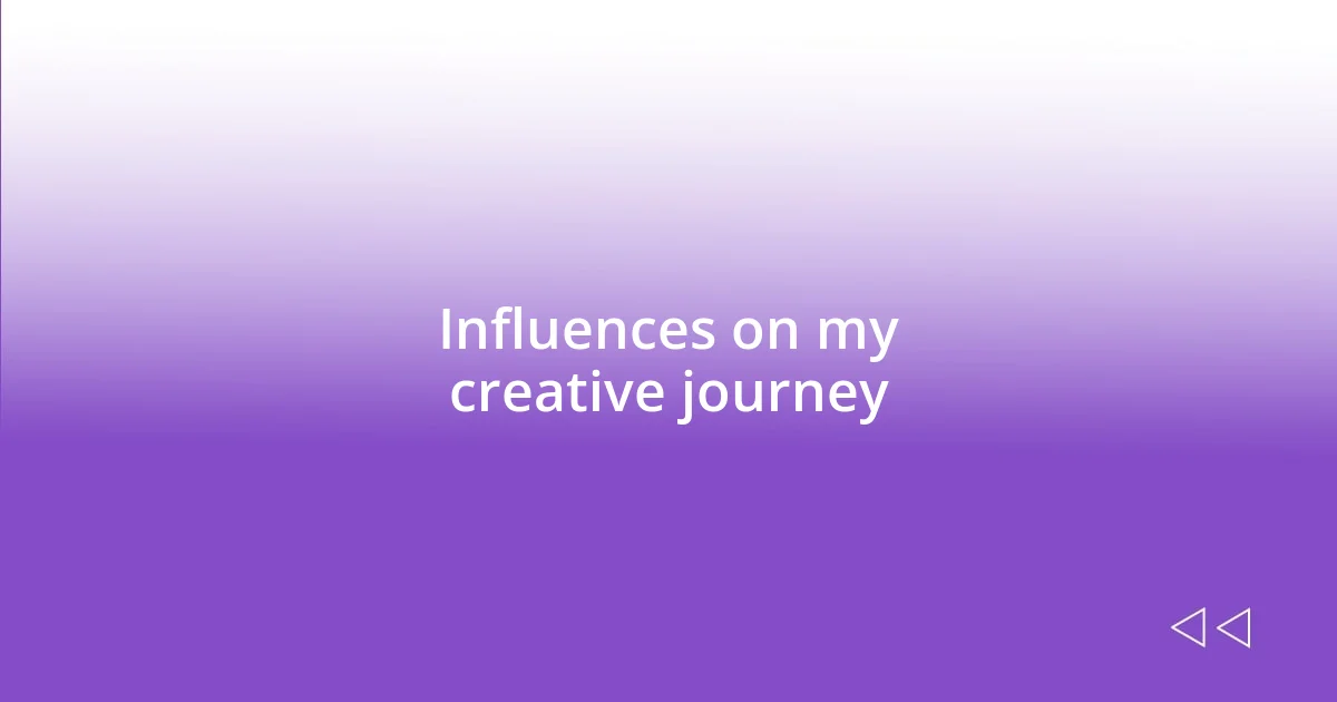 Influences on my creative journey