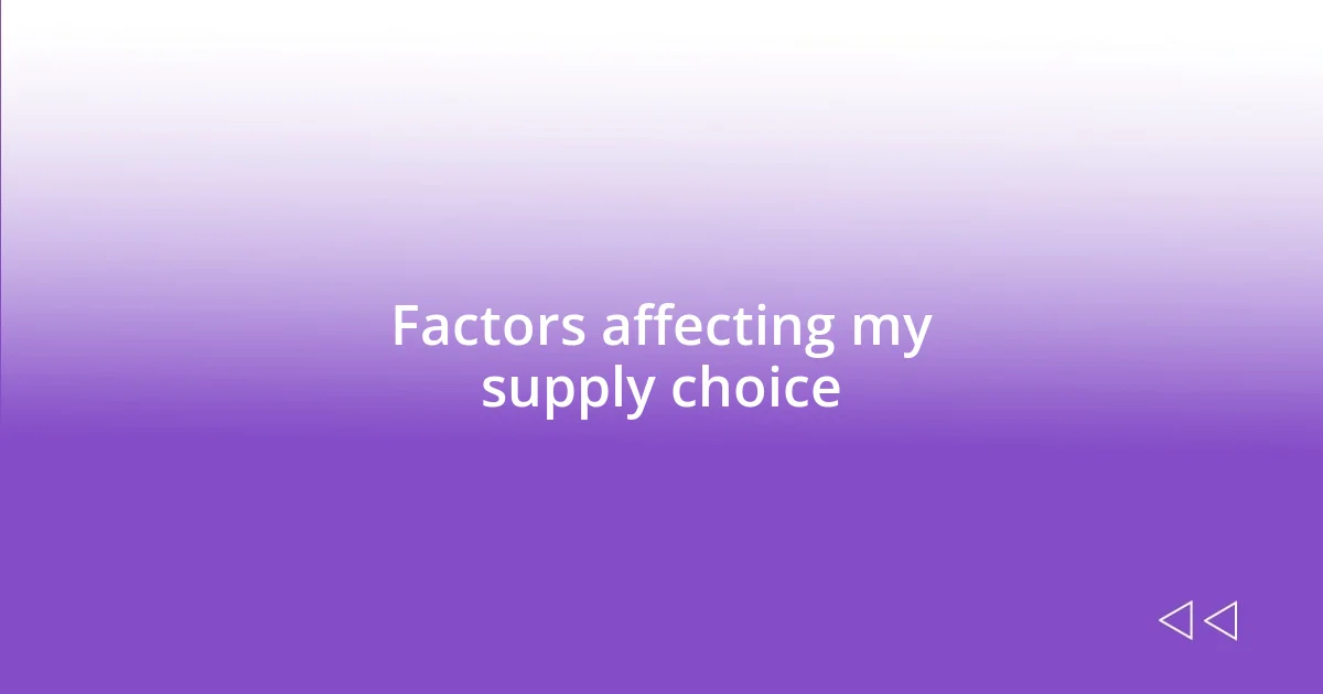 Factors affecting my supply choice