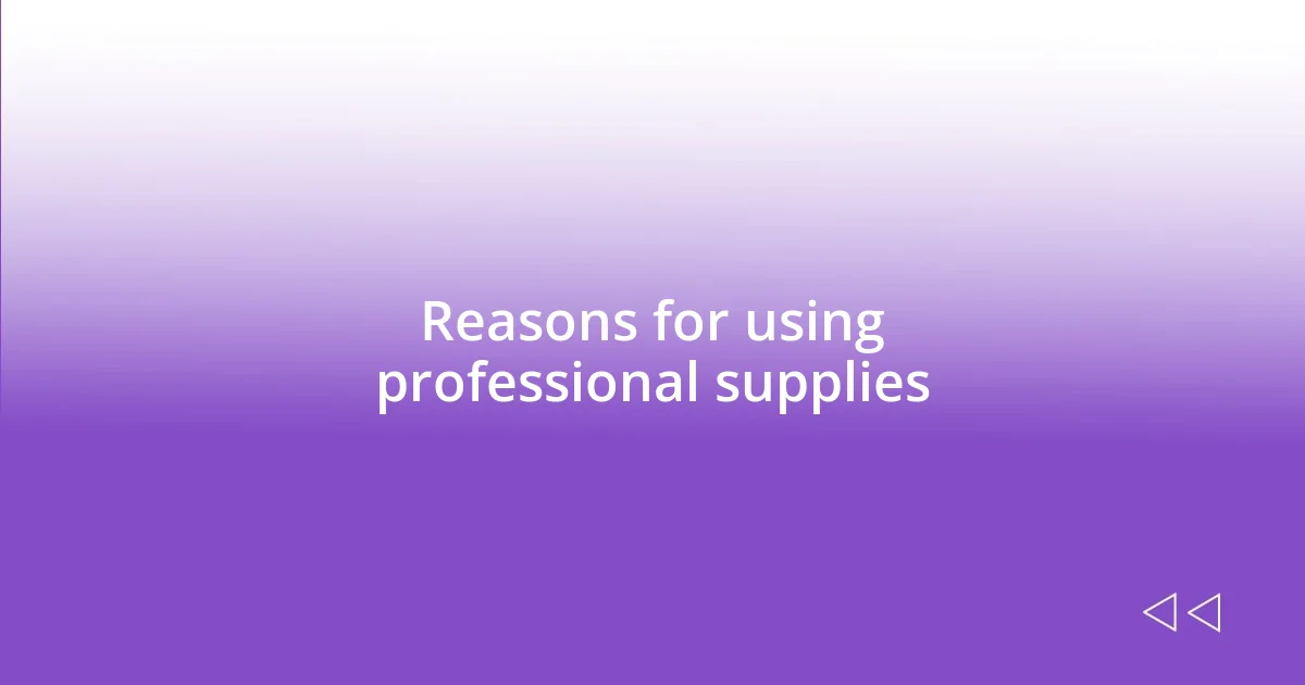 Reasons for using professional supplies