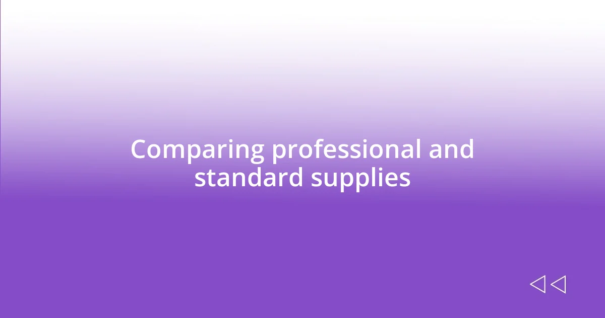 Comparing professional and standard supplies