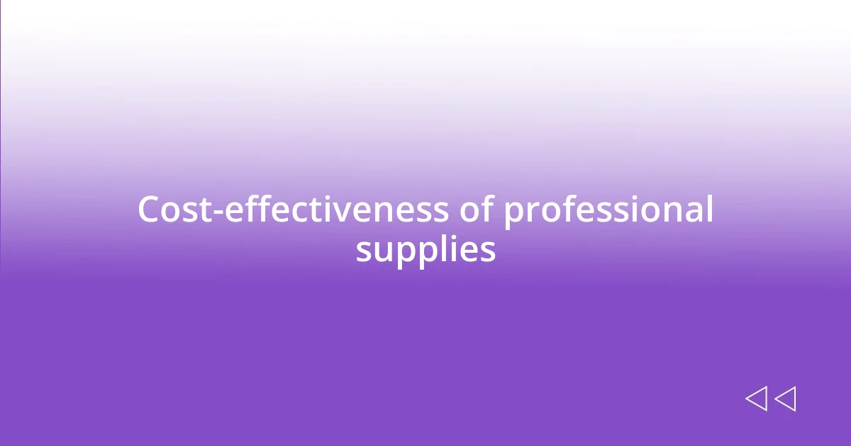 Cost-effectiveness of professional supplies