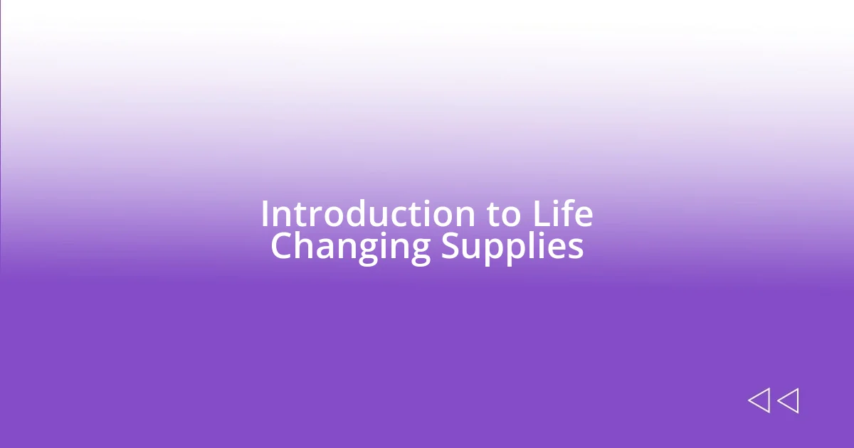 Introduction to Life Changing Supplies