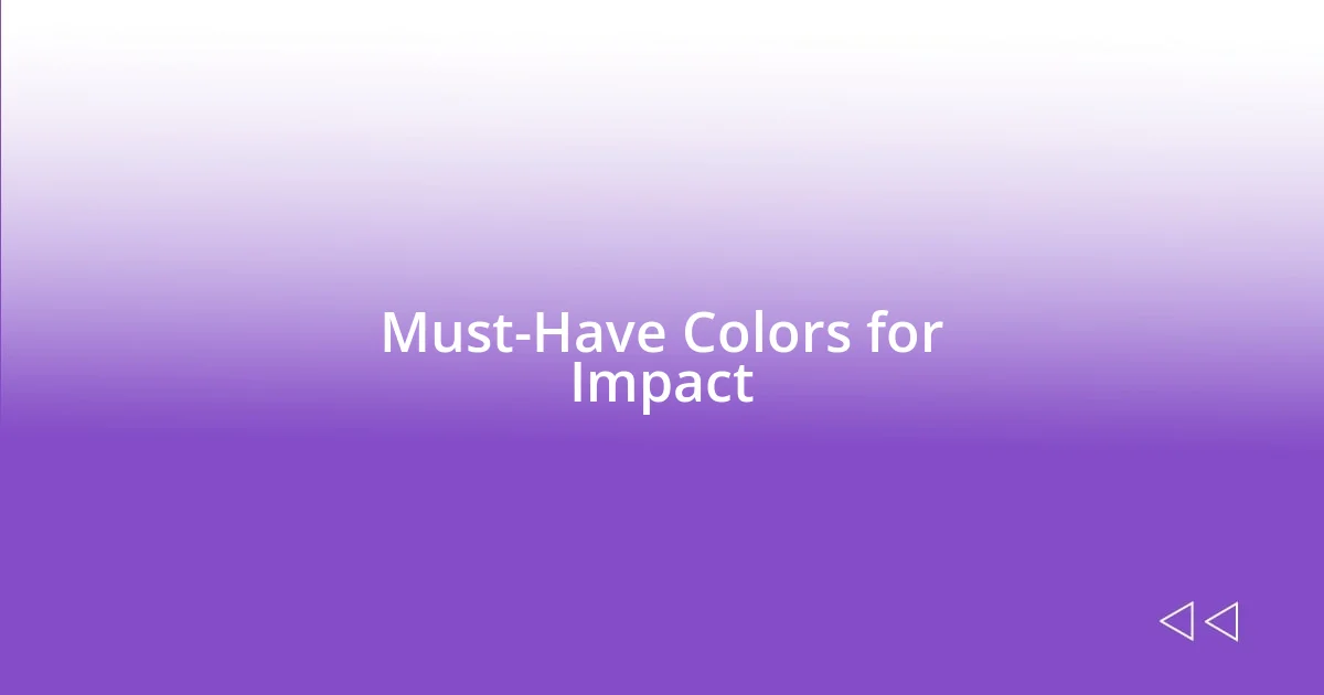 Must-Have Colors for Impact