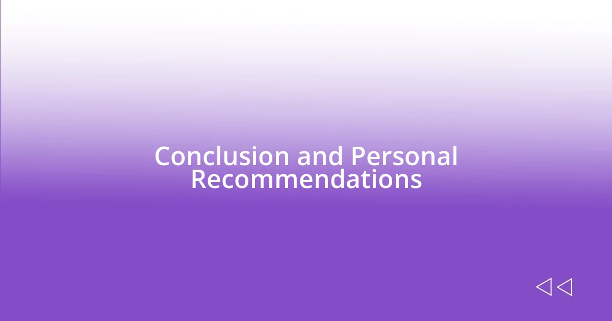 Conclusion and Personal Recommendations