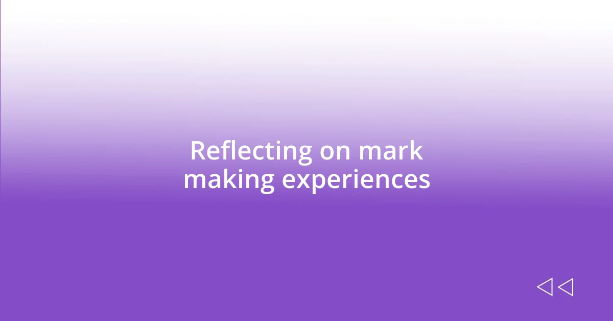 Reflecting on mark making experiences