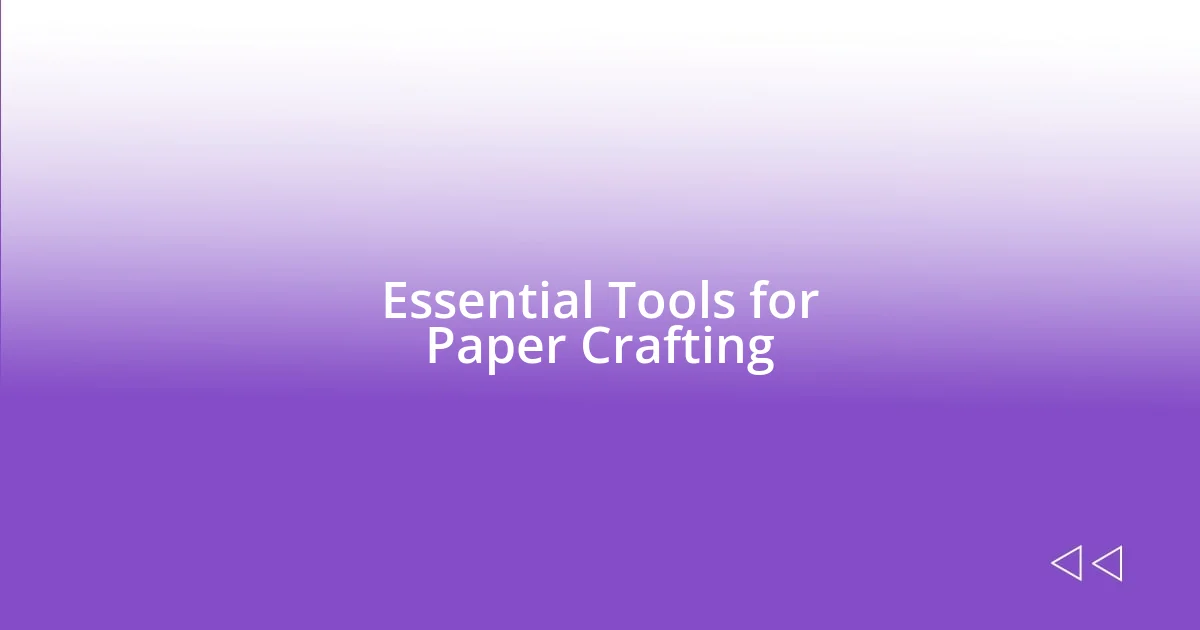 Essential Tools for Paper Crafting