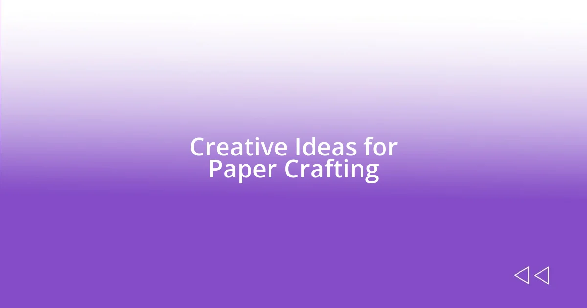 Creative Ideas for Paper Crafting